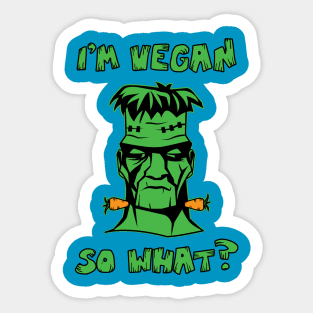 Vegan Funny Frankenstein: I'm Vegan So What? Quote Sticker